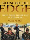 Falling off the Edge (eBook): Travels Through the Dark Heart of Globalization